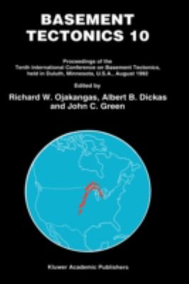 Basement Tectonics 10 : Proceedings of the Tenth International Conference on Basement Tectonics, Held in Duluth, Minnesota, U.S.A., August, 1992