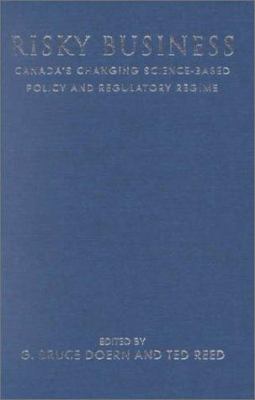 Risky Business : Canada's Changing Science-Based Policy and Regulatory Regime