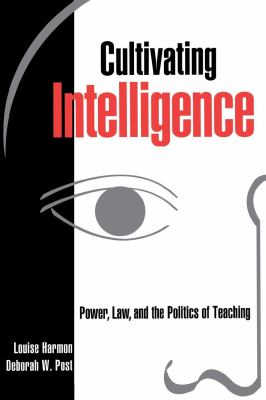 Cultivating Intelligence : Power, Law, and the Politics of Teaching