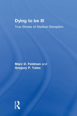 Dying to Be Ill : True Stories of Medical Deception