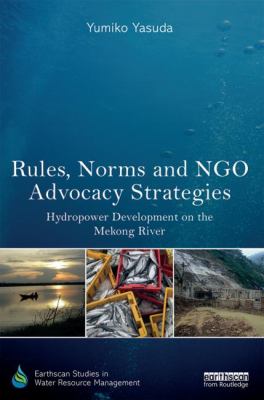 Rules, Norms and NGO Advocacy Strategies : Hydropower Development on the Mekong River