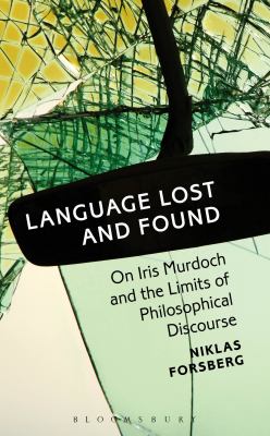 Language Lost and Found : On Iris Murdoch and the Limits of Philosophical Discourse