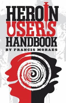The Heroin User's Handbook