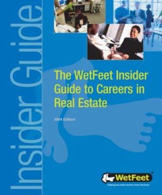 The WetFeet Insider Guide to Careers in Real Estate 2004