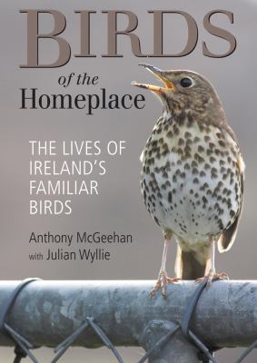 Birds of the Homeplace : The Lives of Ireland's Familiar Birds