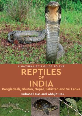 A Naturalist's Guide to the Reptiles of South Asia : India, Bangladesh, Bhutan, Nepal, Pakistan, Sri Lanka and the Maldives