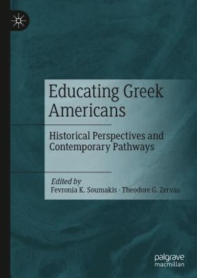 Educating Greek Americans : Historical Perspectives and Contemporary Pathways