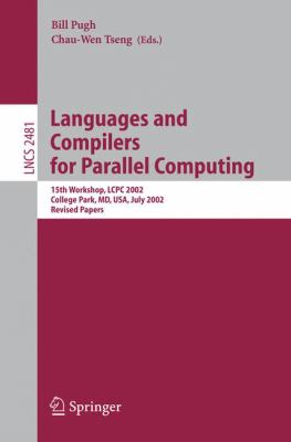 Languages and Compilers for Parallel Computing : 15th Workshop, LCPC 2002, College Park, MD, USA, July 25-27, 2002, Revised Papers