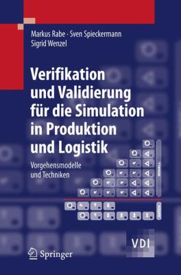 Verifikation und Validierung Für Die Simulation in Produktion und Logistik : Vorgehensmodelle und Techniken