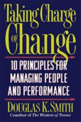 Taking Charge of Change : Ten Principles for Managing People and Performance