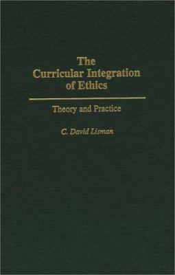 The Curricular Integration of Ethics : Theory and Practice