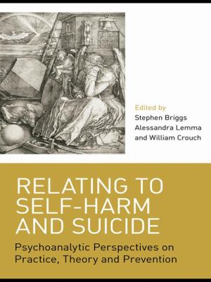Relating to Self-Harm and Suicide : Psychoanalytic Perspectives on Practice, Theory and Prevention
