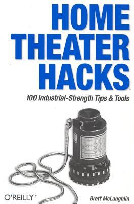 Home Theater Hacks : 100 Industrial-Strength Tips and Tools
