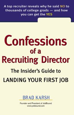 Confessions of a Recruiting Director : The Insider's Guide to Landing Your First Job