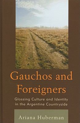 Gauchos and Foreigners : Glossing Culture and Identity in the Argentine Countryside