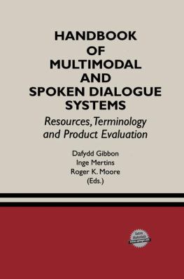 Handbook of Multimodal and Spoken Dialogue Systems : Resources, Terminology and Product Evaluation