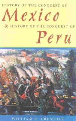 The History of the Conquest of Mexico and History of the Conquest of Peru