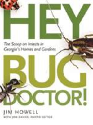 Hey, Bug Doctor! : The Scoop on Insects in Georgia's Homes and Gardens