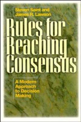 Rules for Reaching Consensus : A Modern Approach to Decision Making