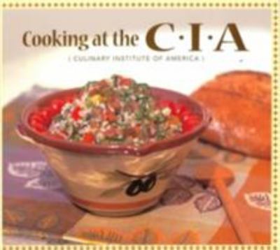 Cooking at the C. I. A. : The Culinary Institute of America