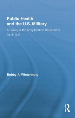 Public Health and the US Military : A History of the Army Medical Department, 1818-1917
