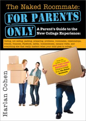 The Naked Roommate - For Parents Only : A Parent's Guide to the New College Experience