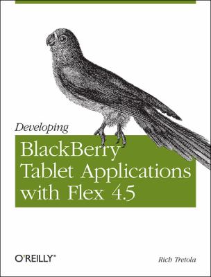 Developing BlackBerry Tablet Applications with Flex 4. 5