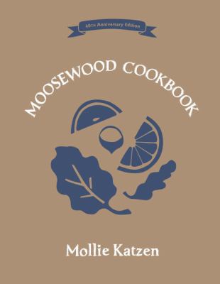 The Moosewood Cookbook : 40th Anniversary Edition