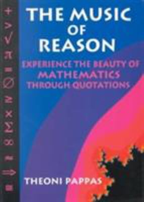 The Music of Reason : Experience the Beauty of Mathematics Through Quotations