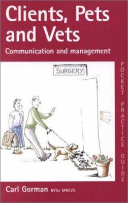 Clients, Pets, and Vets : Communication and Management