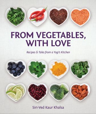 From Vegetables with Love : Recipes & Tales from a Yogi's Kitchen