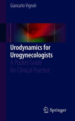 Urodynamics for Urogynecologists : A Pocket Guide for Clinical Practice