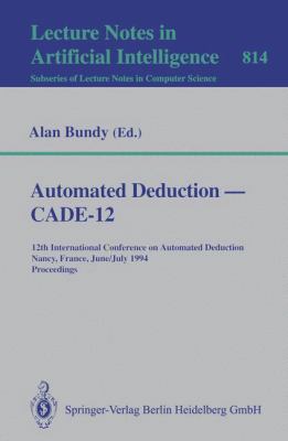 Automated Deduction: Cade-12 : 12th International Conference on Automated Deduction, Nancy, France, June-July 1994