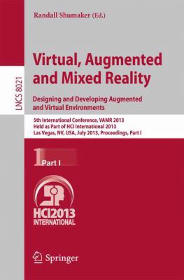 Virtual, Augmented and Mixed Reality: Designing and Developing Augmented and Virtual Environments : 5th International Conference, VAMR 2013, Held As Part of HCI International 2013, Las Vegas, NV, USA, July 21-26, 2013, Proceedings, Part I