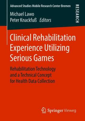 Clinical Rehabilitation Experience Utilizing Serious Games : Rehabilitation Technology and a Technical Concept for Health Data Collection