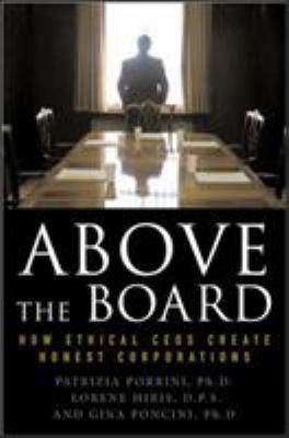 Above the Board : How Ethical CEOs Create Honest Corporations