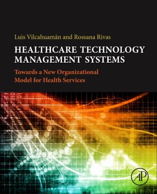 Healthcare Technology Management Systems : Towards a New Organizational Model for Health Services