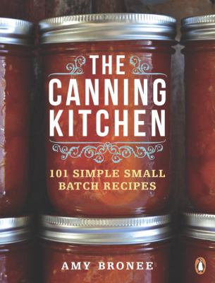 The Canning Kitchen : 101 Simple Small Batch Recipes