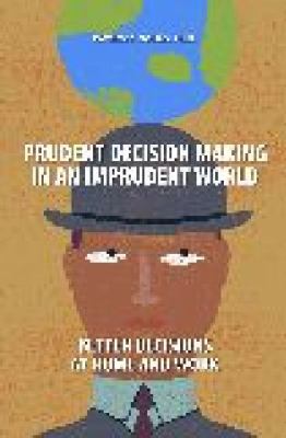 Prudent Decision Making in an Imprudent World : Better Decisions at Home and Work