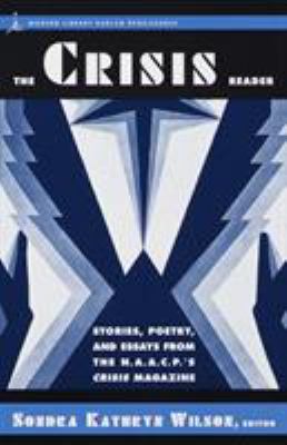 The Crisis Reader : Stories, Poetry, and Essays from the N. A. A. C. P.'s Crisis Magazine