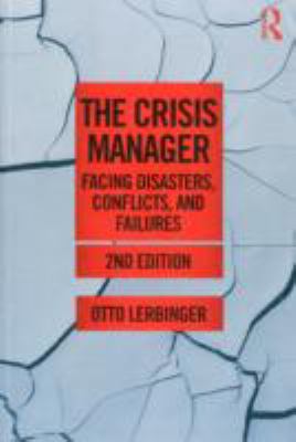 The Crisis Manager : Facing Disasters, Conflicts, and Failures