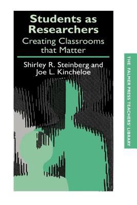 Students As Researchers : Creating Classrooms That Matter