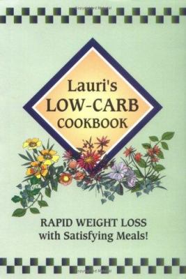 Lauri's Low-Carb Cookbook : Rapid Weight Loss with Satisfying Meals!