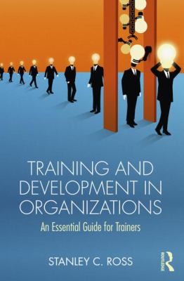 Training and Development in Organizations : An Essential Guide for Trainers