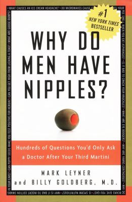 Why Do Men Have Nipples? : Hundreds of Questions You'd Only Ask a Doctor after Your Third Martini