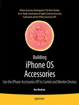 Building Iphone Os Accessories : Use the Iphone Accessories Api to Control and Monitor Devices