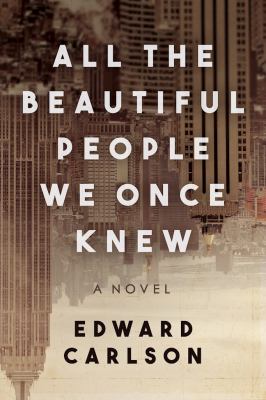 All the Beautiful People We Once Knew : A Novel