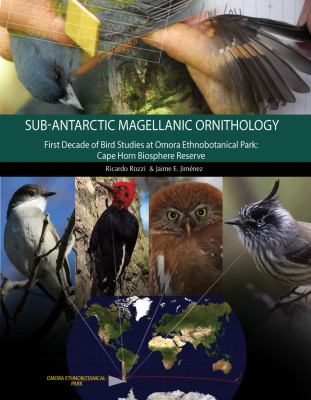 Magellanic Sub-Antarctic Ornithology : The First Decade of Long-Term Bird Studies at the Omora Ethnobotanical Park, Cape Horn Biosphere Reserve, Chile