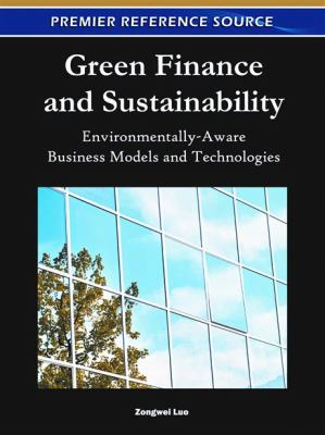 Green Finance and Sustainability : Environmentally-Aware Business Models and Technologies