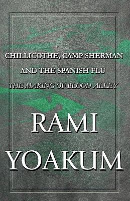 Chillicothe, Camp Sherman and the Spanish Flu : The Making of Blood Alley